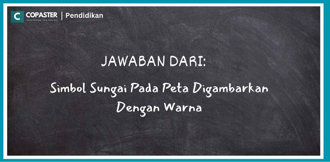 Jawaban Dari: Simbol Sungai Pada Peta Digambarkan Dengan Warna | Copaster