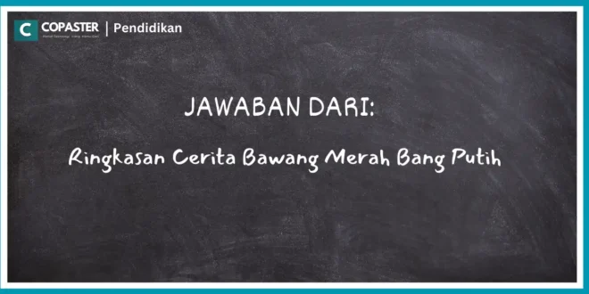 Ringkasan Cerita Bawang Merah Bang Putih