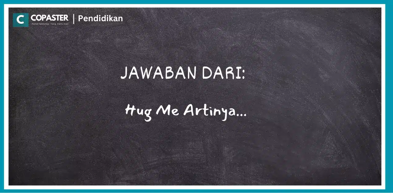 Jawaban Dan Penjelasan Dari Hug Me Artinya Copaster