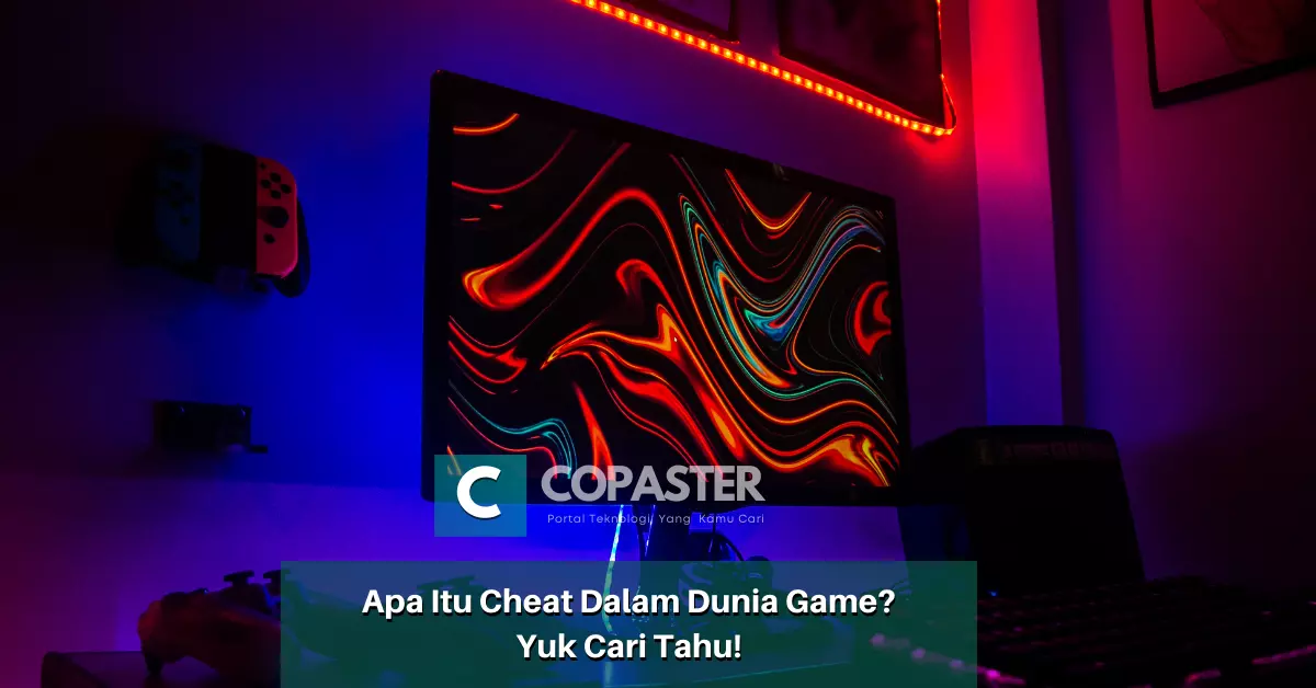 Apa Itu Cheat Dalam Dunia Game? Yuk Cari Tahu! | Copaster