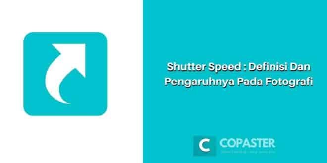Shutter Speed: Definisi Dan Pengaruhnya Pada Fotografi