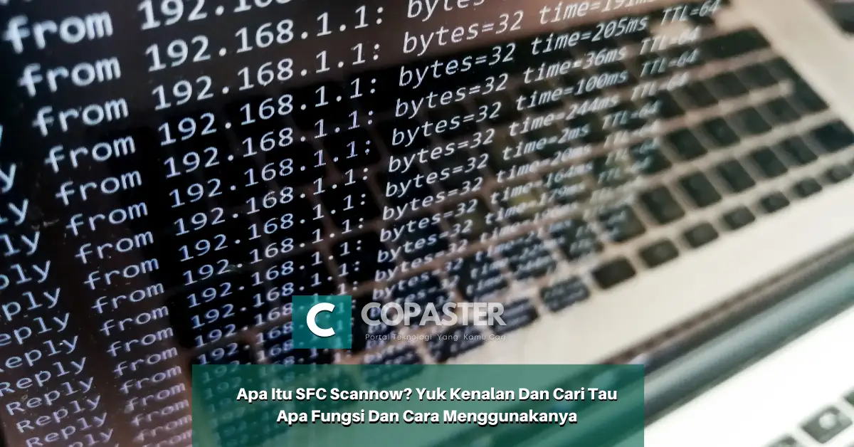 Apa Itu SFC Scannow? Yuk Kenalan Dan Cari Tau Apa Fungsi Dan Cara ...