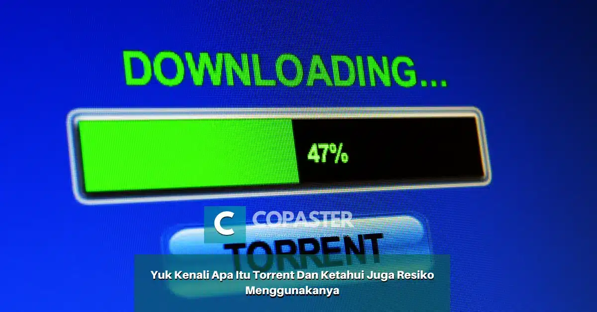 Yuk Kenali Apa Itu Torrent Dan Ketahui Juga Resiko Menggunakanya | Copaster