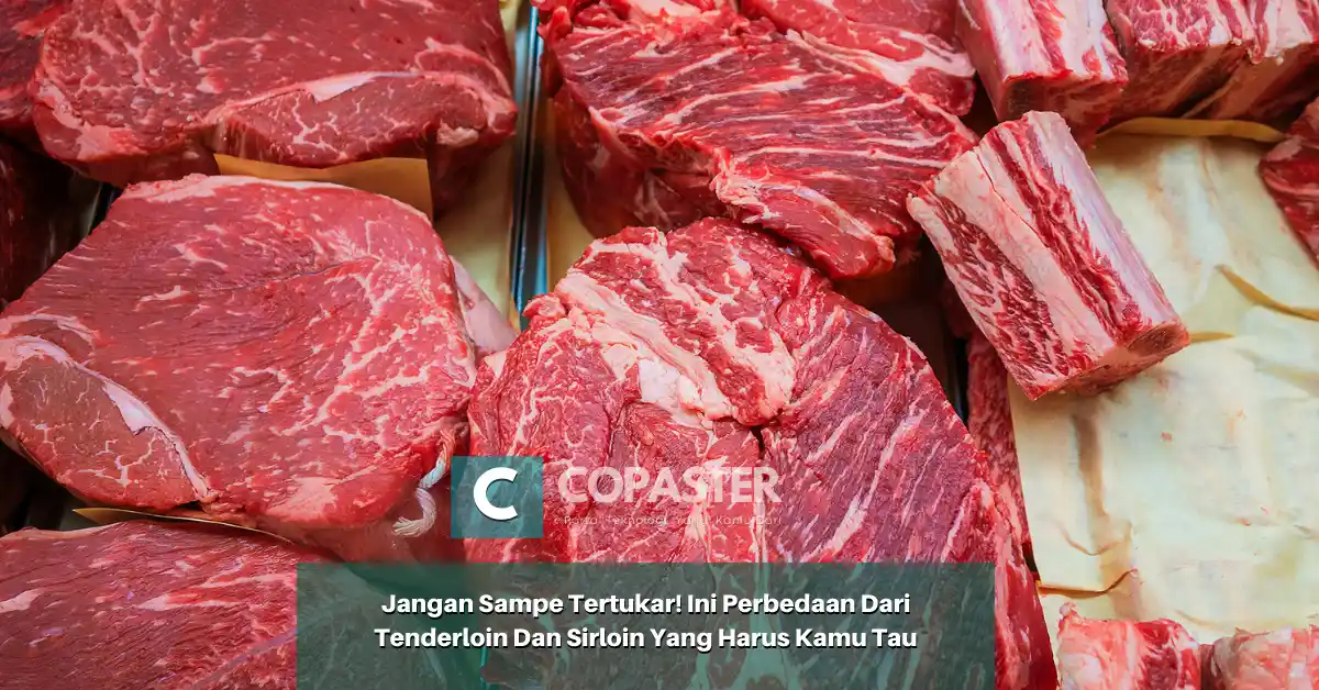 Jangan Sampe Tertukar! Ini Perbedaan Dari Tenderloin Dan Sirloin Yang