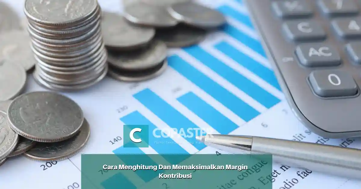 Cara Menghitung Dan Memaksimalkan Margin Kontribusi | Copaster