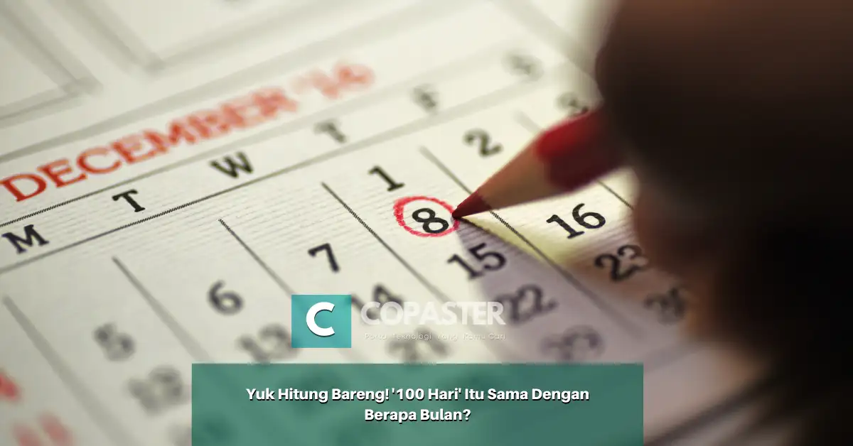 Yuk Hitung Bareng! '100 Hari' Itu Sama Dengan Berapa Bulan? | Copaster