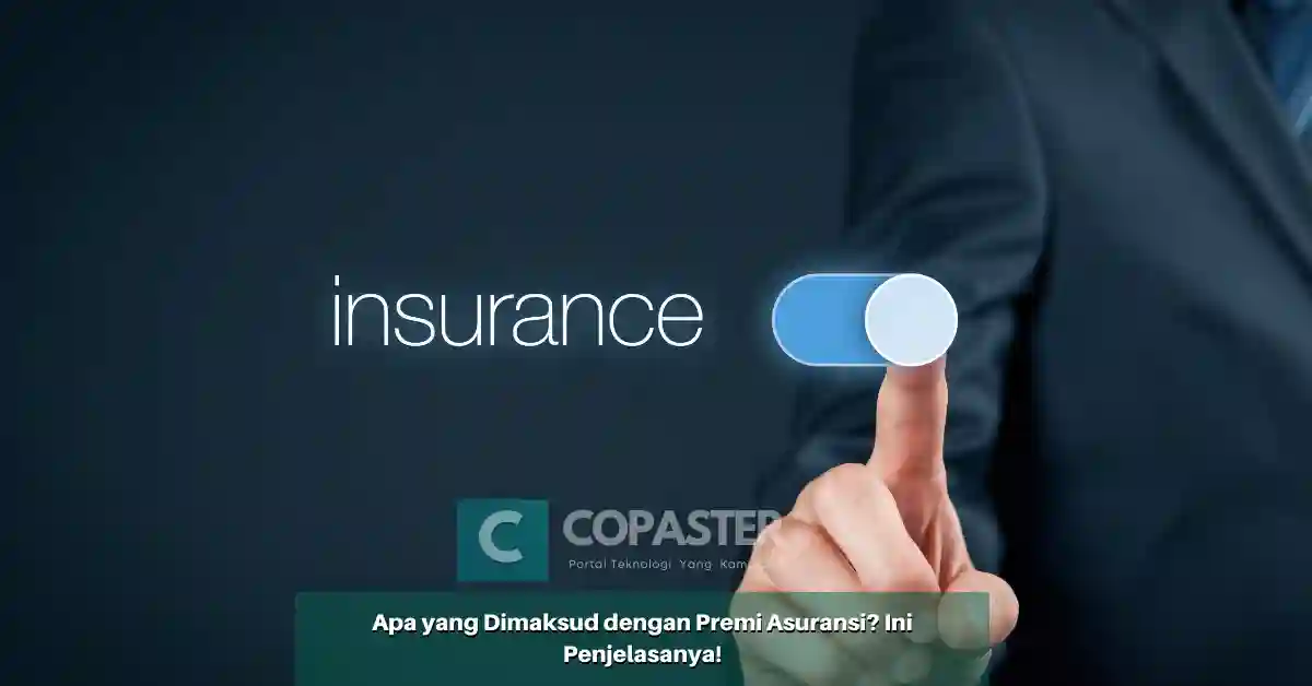 Mengenal Arti, Jenis, dan Tujuan dari Premi Asuransi