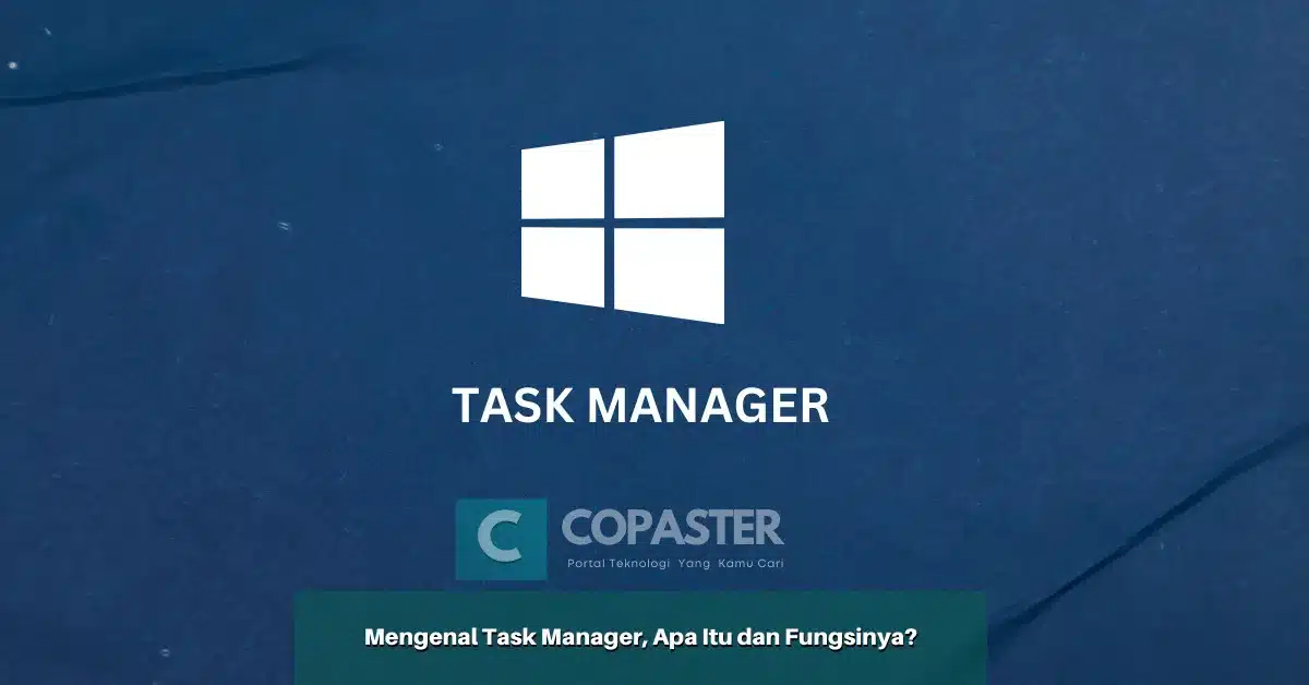 Mengenal Task Manager, Apa Itu dan Fungsinya? Copaster