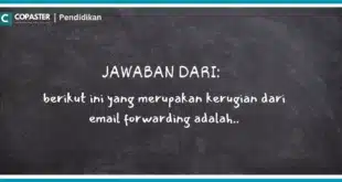 berikut ini yang merupakan kerugian dari email forwarding adalah