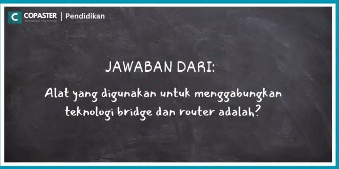 alat yang digunakan untuk menggabungkan teknologi bridge dan router adalah