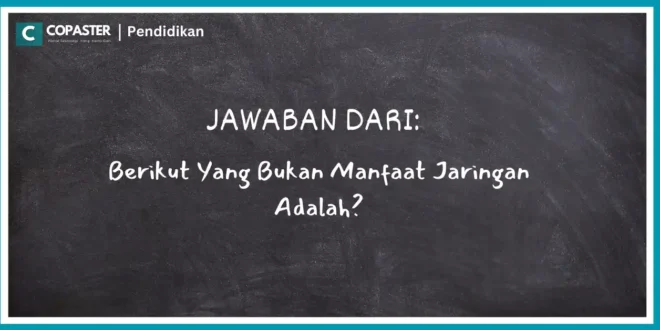 berikut yang bukan manfaat jaringan adalah