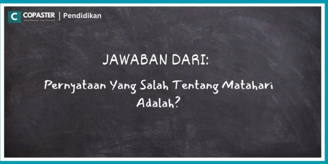 pernyataan yang salah tentang matahari adalah