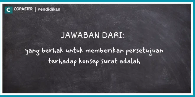 yang berhak untuk memberikan persetujuan terhadap konsep surat adalah