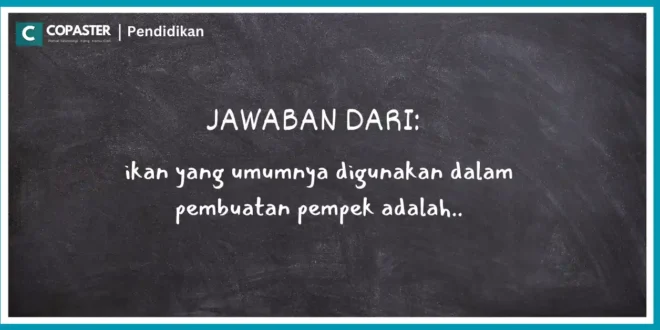 ikan yang umumnya digunakan dalam pembuatan pempek adalah