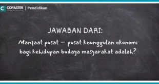 Manfaat pusat – pusat keunggulan ekonomi bagi kehidupan budaya masyarakat adalah?