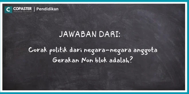 corak politik dari negara negara anggota gerakan nonblok adalah