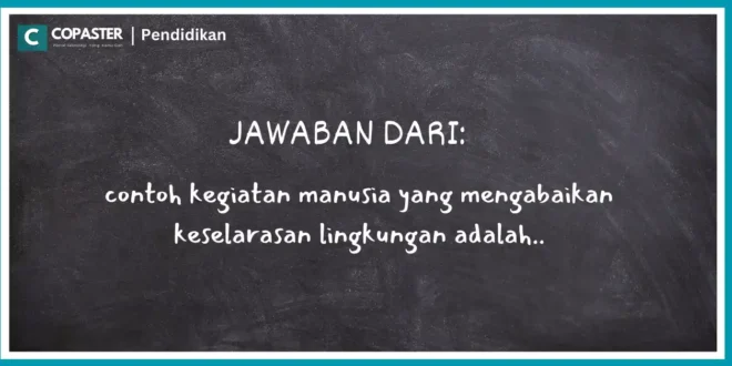 contoh kegiatan manusia yang mengabaikan keselarasan lingkungan adalah