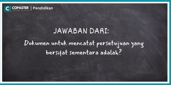 Dokumen untuk mencatat persetujuan yang bersifat sementara adalah?