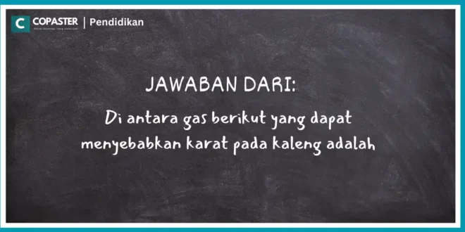 Di antara gas berikut yang dapat menyebabkan karat pada kaleng adalah