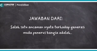 Salah satu ancaman nyata terhadap generasi muda penerus bangsa adalah