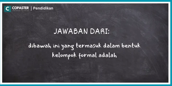 dibawah ini yang termasuk dalam bentuk kelompok formal adalah