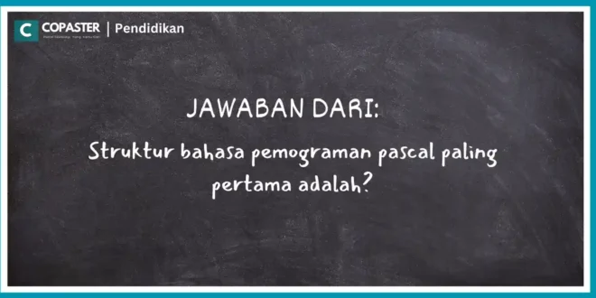 Struktur bahasa pemograman pascal paling pertama adalah?