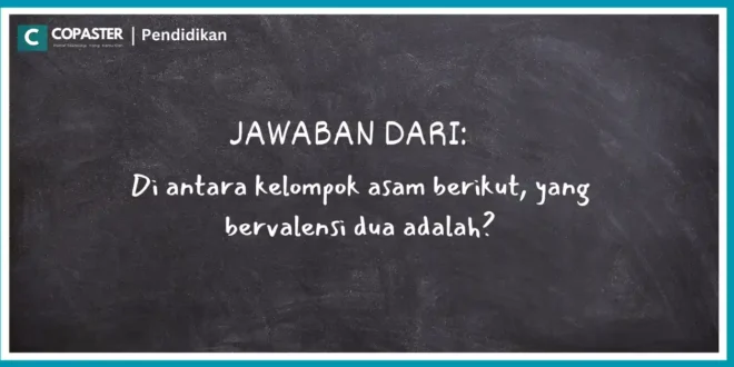 Di antara kelompok asam berikut, yang bervalensi dua adalah?