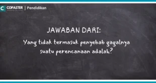 Yang tidak termasuk penyebab gagalnya suatu perencanaan adalah?