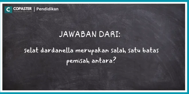 selat dardanella merupakan salah satu batas pemisah antara