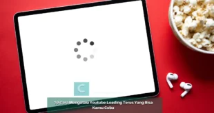 10 Cara Mengatasi Youtube Loading Terus Yang Bisa Kamu Coba