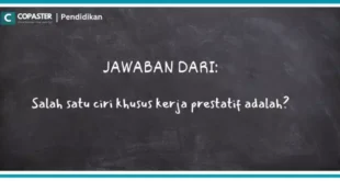 Salah satu ciri khusus kerja prestatif adalah?