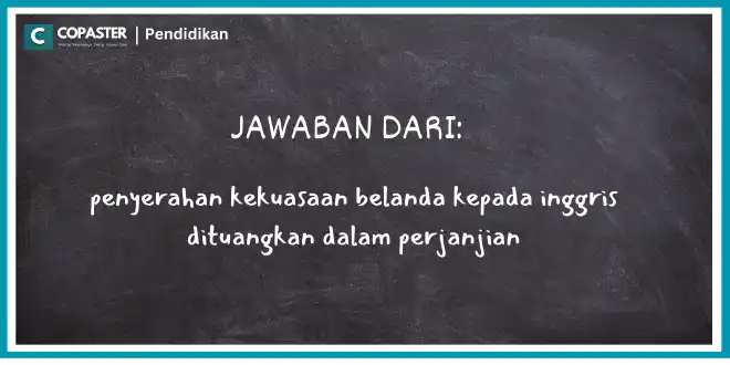 penyerahan kekuasaan belanda kepada inggris dituangkan dalam perjanjian